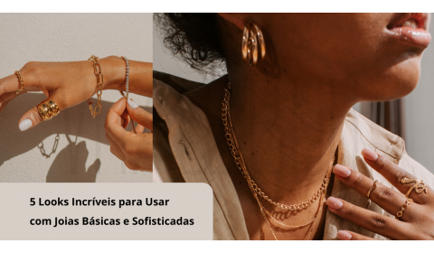 5 Looks Incríveis para Usar com Joias Básicas e Sofisticadas